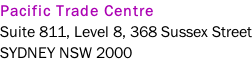 Pacific Trade Centre Suite 811, Level 8, 368 Sussex Street SYDNEY NSW 2000